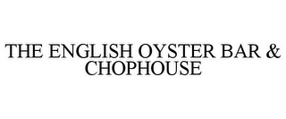 THE ENGLISH OYSTER BAR & CHOPHOUSE