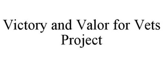 VICTORY AND VALOR FOR VETS PROJECT