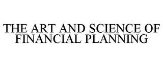 THE ART AND SCIENCE OF FINANCIAL PLANNING