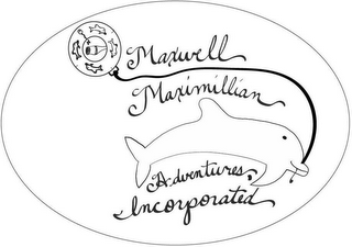 MAXWELL MAXIMILLIAN ADVENTURES INCORPORATED