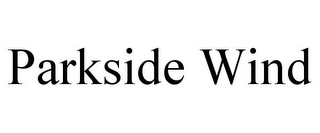 PARKSIDE WIND