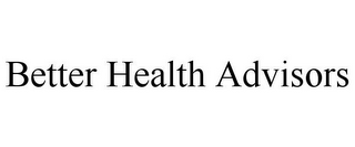BETTER HEALTH ADVISORS