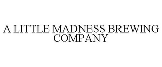 A LITTLE MADNESS BREWING COMPANY