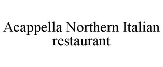 ACAPPELLA NORTHERN ITALIAN RESTAURANT