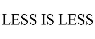 LESS IS LESS