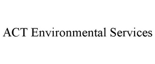 ACT ENVIRONMENTAL SERVICES