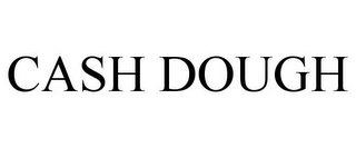 CASH DOUGH