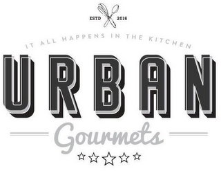 ESTD 2016 IT ALL HAPPENS IN THE KITCHEN URBAN GOURMETS