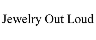 JEWELRY OUT LOUD