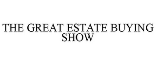 THE GREAT ESTATE BUYING SHOW