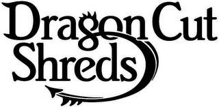 DRAGON CUT SHREDS