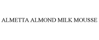 ALMETTA ALMOND MILK MOUSSE