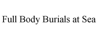 FULL BODY BURIALS AT SEA