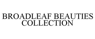 BROADLEAF BEAUTIES COLLECTION