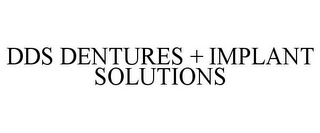 DDS DENTURES + IMPLANT SOLUTIONS