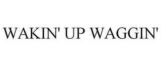 WAKIN' UP WAGGIN'