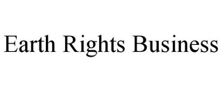 EARTH RIGHTS BUSINESS