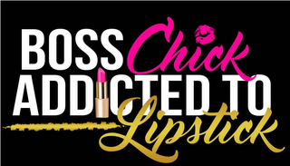 BOSS CHICK ADDICTED TO LIPSTICK