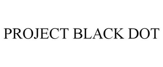 PROJECT BLACK DOT