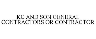 KC AND SON GENERAL CONTRACTORS OR CONTRACTOR