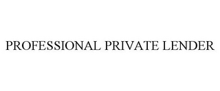 PROFESSIONAL PRIVATE LENDER