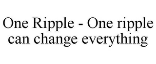 ONE RIPPLE - ONE RIPPLE CAN CHANGE EVERYTHING