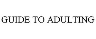 GUIDE TO ADULTING