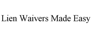 LIEN WAIVERS MADE EASY