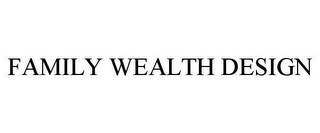 FAMILY WEALTH DESIGN