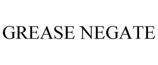GREASE NEGATE