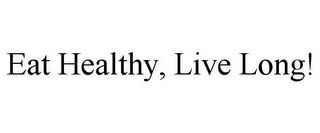 EAT HEALTHY, LIVE LONG!