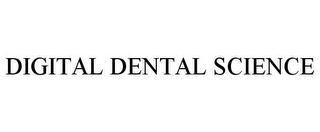 DIGITAL DENTAL SCIENCE