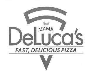 MAMA DELUCA'S FAST, DELICIOUS PIZZA