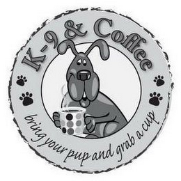 K-9 & COFFEE BRING YOUR PUP AND GRAB A CUP