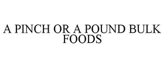 A PINCH OR A POUND BULK FOODS