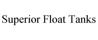 SUPERIOR FLOAT TANKS