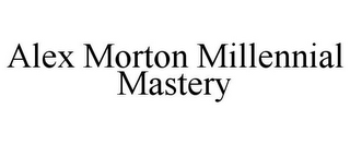 ALEX MORTON MILLENNIAL MASTERY