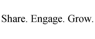 SHARE. ENGAGE. GROW.