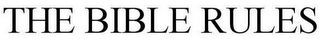 THE BIBLE RULES