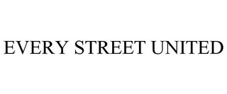 EVERY STREET UNITED