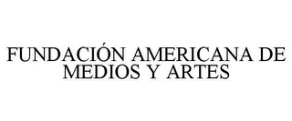 FUNDACIÓN AMERICANA DE MEDIOS Y ARTES