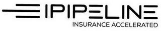 IPIPELINE INSURANCE ACCELERATED