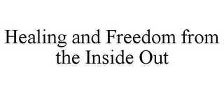 HEALING AND FREEDOM FROM THE INSIDE OUT