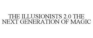 THE ILLUSIONISTS 2.0 THE NEXT GENERATION OF MAGIC