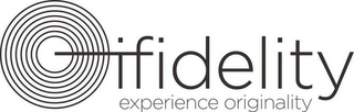 IFIDELITY EXPERIENCE ORIGINALITY