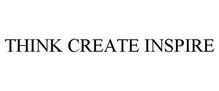 THINK CREATE INSPIRE