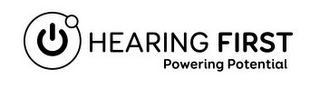 HEARING FIRST POWERING POTENTIAL