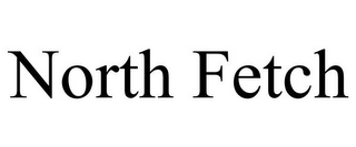 NORTH FETCH