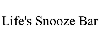 LIFE'S SNOOZE BAR