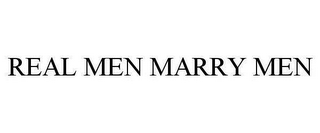 REAL MEN MARRY MEN